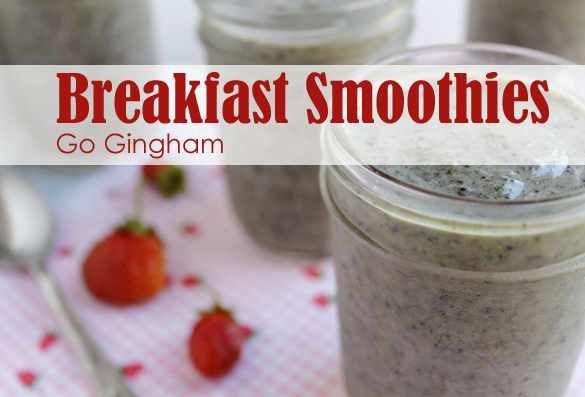 Breakfast smoothies from Go Gingham Breakfast smoothies from Go Gingham
