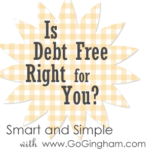 Is debt free right for you? from Go Gingham Stylishly Frugal Living